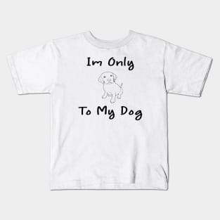 Im Only Talking To My Dog Today,Funny Dog Gift,funny dog lovers Kids T-Shirt